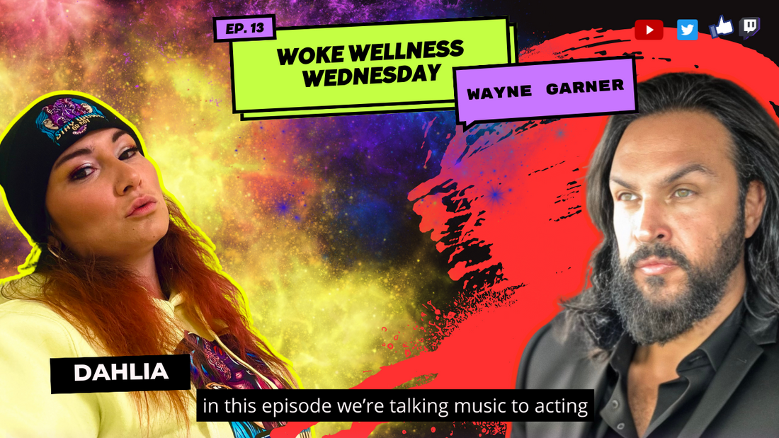 Woke Wellness Wednesday: Wayne Garner - The Tale from Musician to Actor